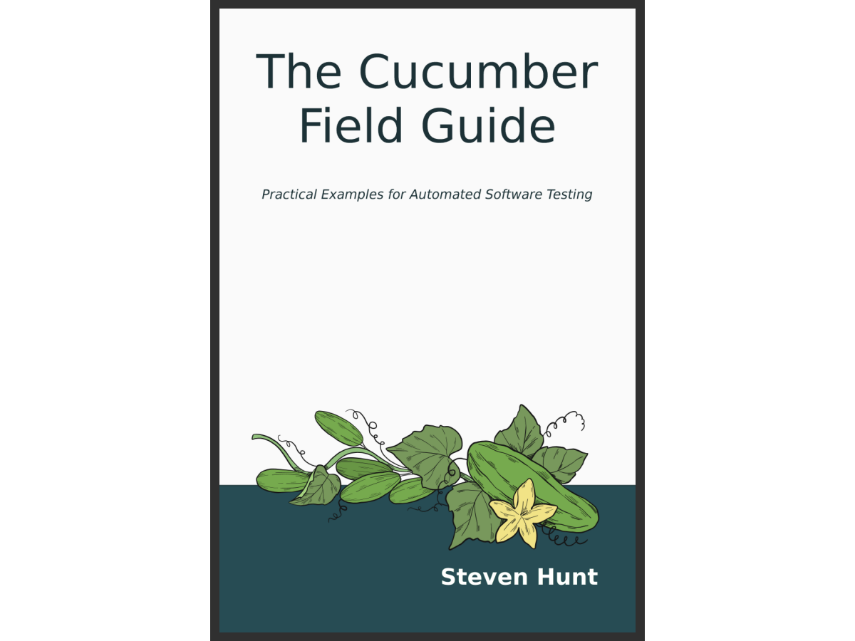 The Cucumber Field Guide: Practical Examples for Automated Software Testing